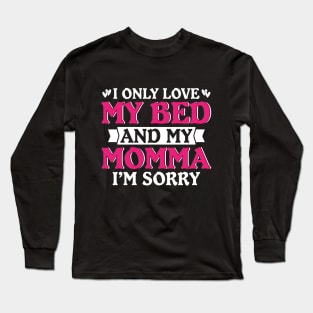 I Only Loved My Bed And My Momma Long Sleeve T-Shirt